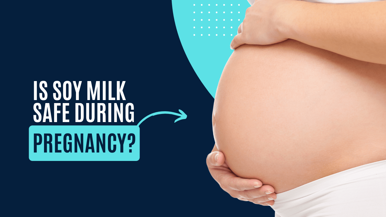 Soy Milk During Pregnancy Pros & Cons (Is it Safe?)