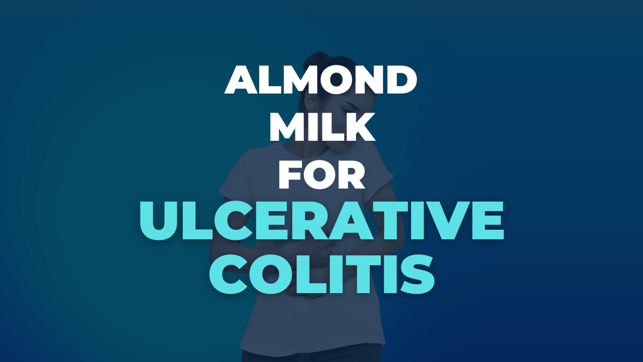 Is Almond Milk Good For Ulcerative Colitis Low FODMAP 