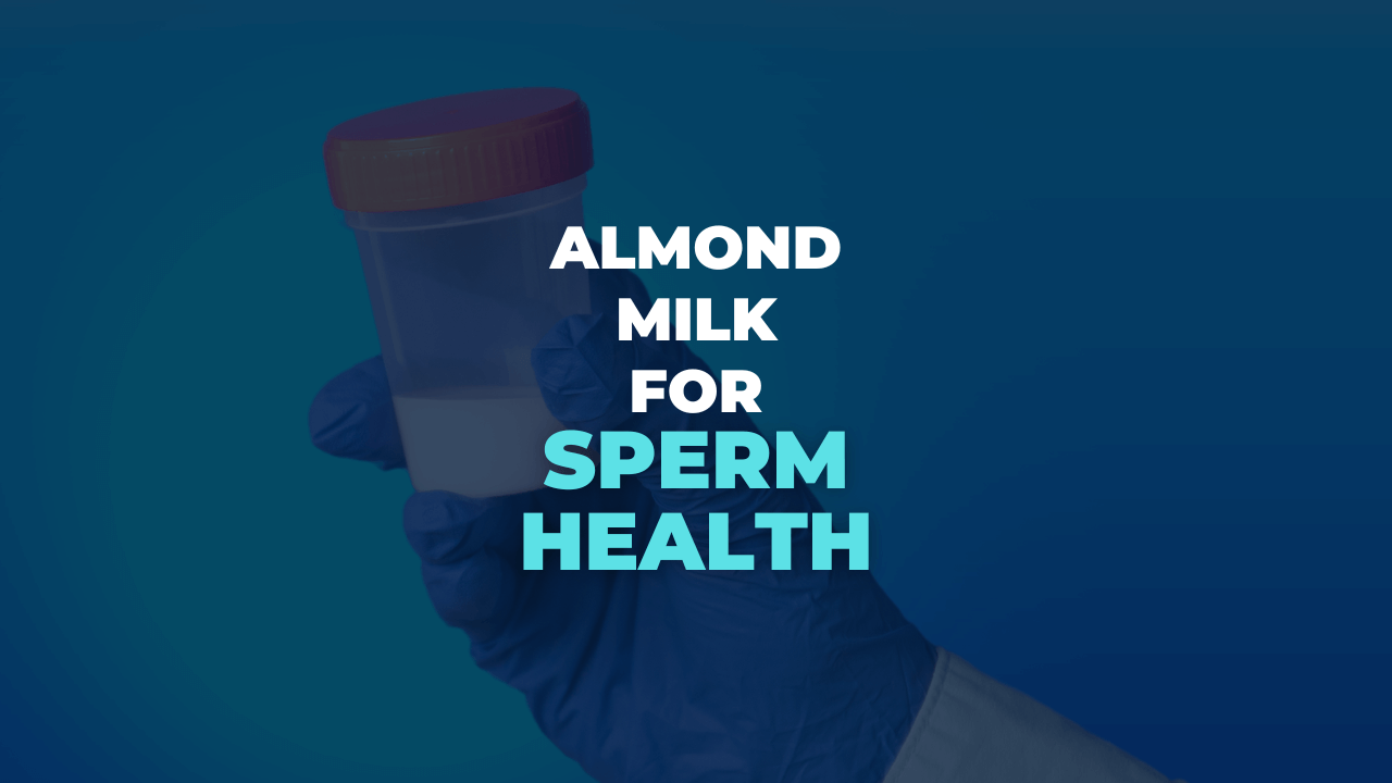 is-almond-milk-good-for-sperm-male-fertility-milk-pick