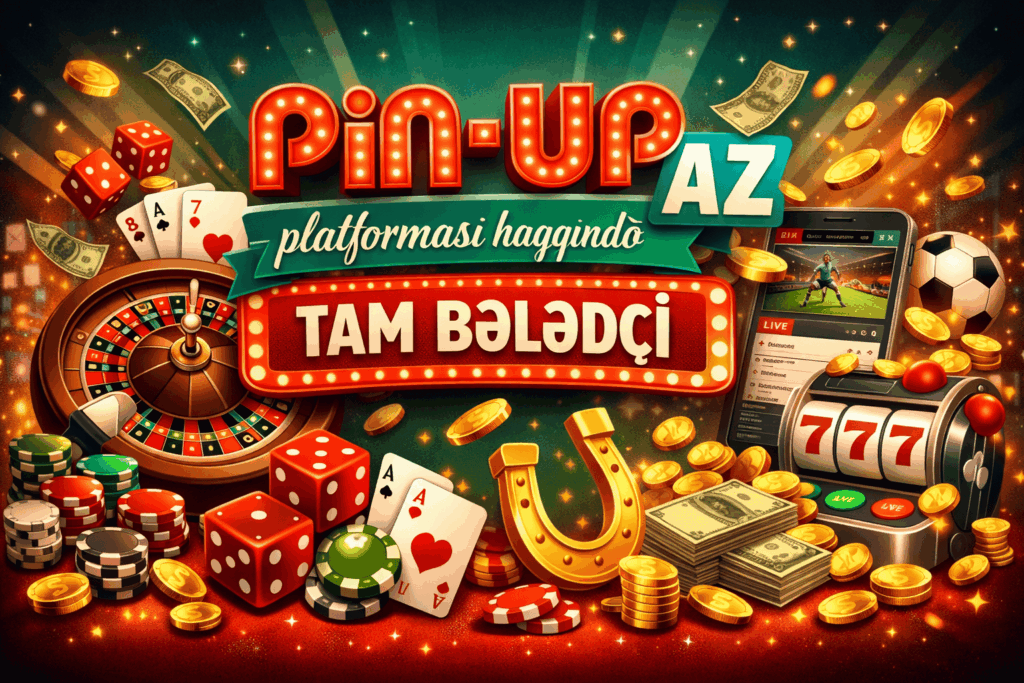 Pin Up AZ platforması haqqında tam bələdçi